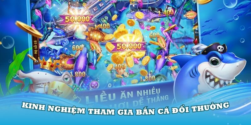 Kinh nghiệm tham gia bắn cá đổi thưởng tại GK88