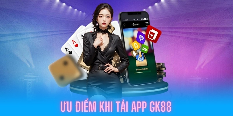 Điểm mạnh của ứng dụng Gk88